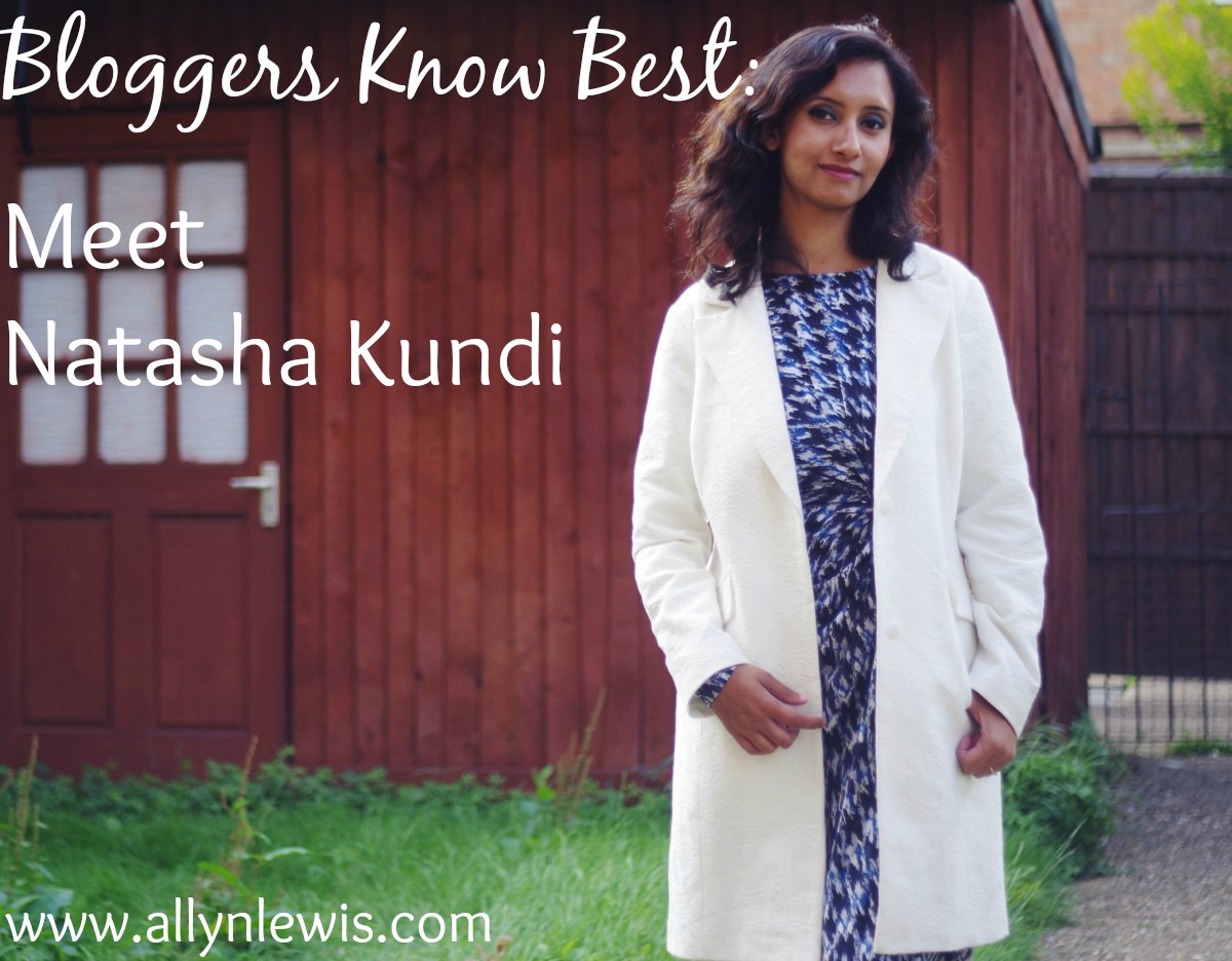 Bloggers Know Best: Natasha Kundi