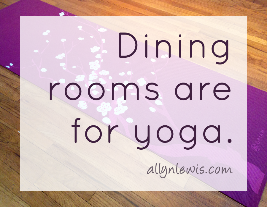 Dining Rooms Are for Yoga