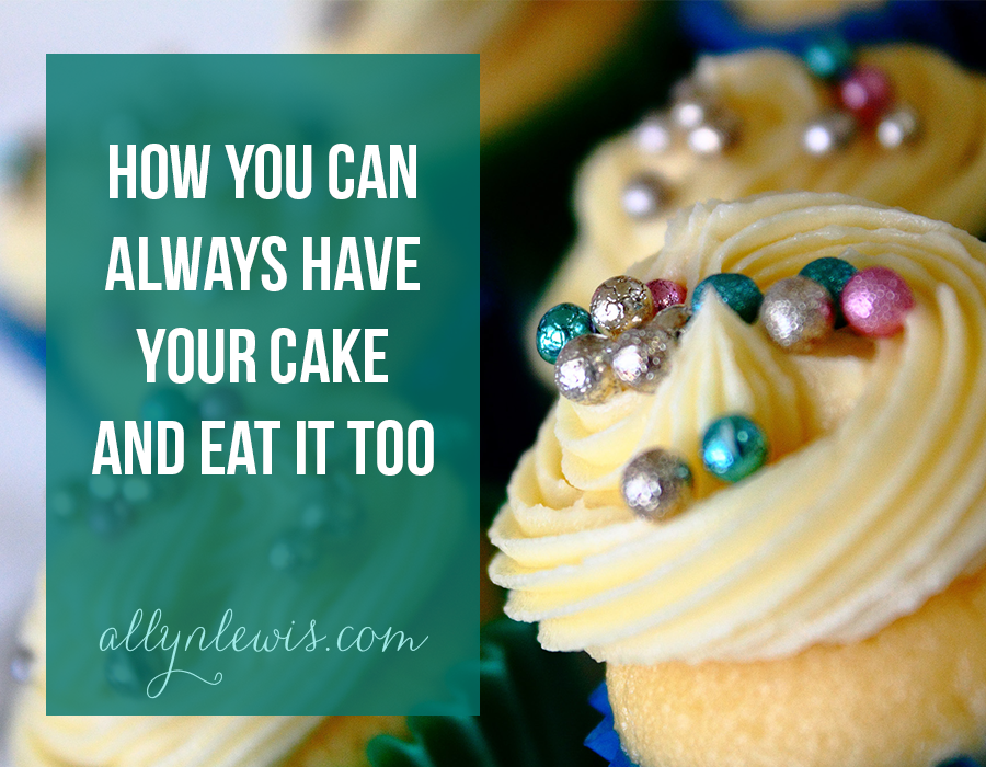 Have Your Cake: And Eat It Too