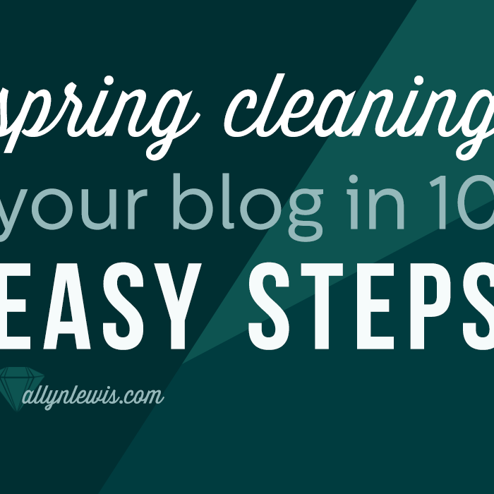 Spring Cleaning Your Blog in 10 Easy Steps