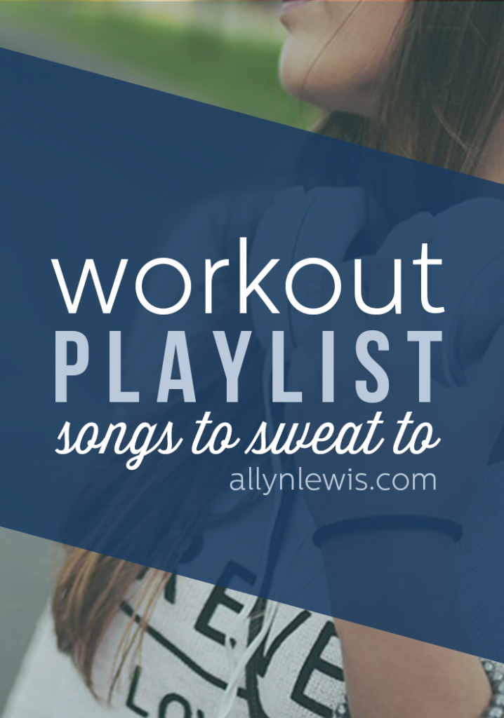 Workout Playlist: 10 Songs to Sweat To // allynlewis.com