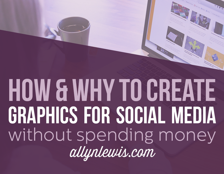 How and Why to Create Graphics for Social Media (without Spending Money)