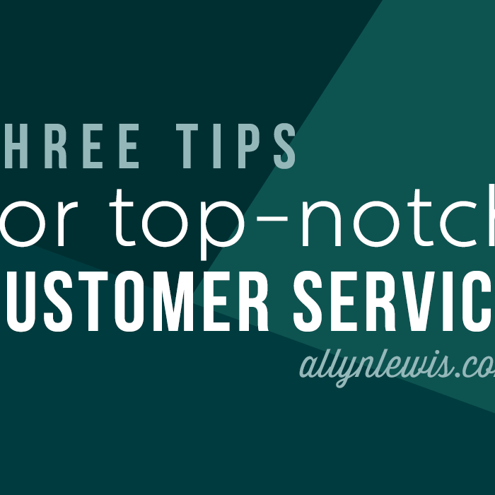 Three Tips for Top-Notch Customer Service