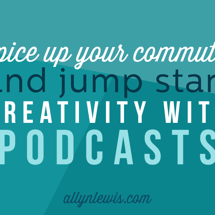 Spice Up Your Commute and Jump Start Your Creativity with Podcasts