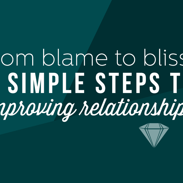 From Blame to Bliss: Looking Internally to Improve Relationships