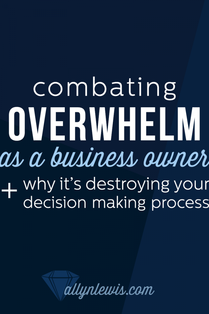 Combating Overwhelm: Why It’s Destroying Your Decision Making Process