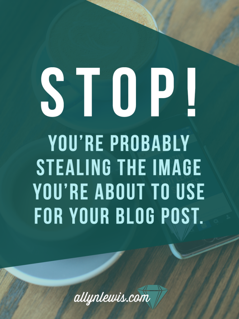 STOP: Back away from Google search and stop using the images you find (and no, it doesn't matter if you "link back" or "give them credit").