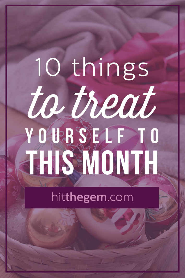 Allyn Lewis shares 10 things to treat yourself to this December to keep up with self care. 