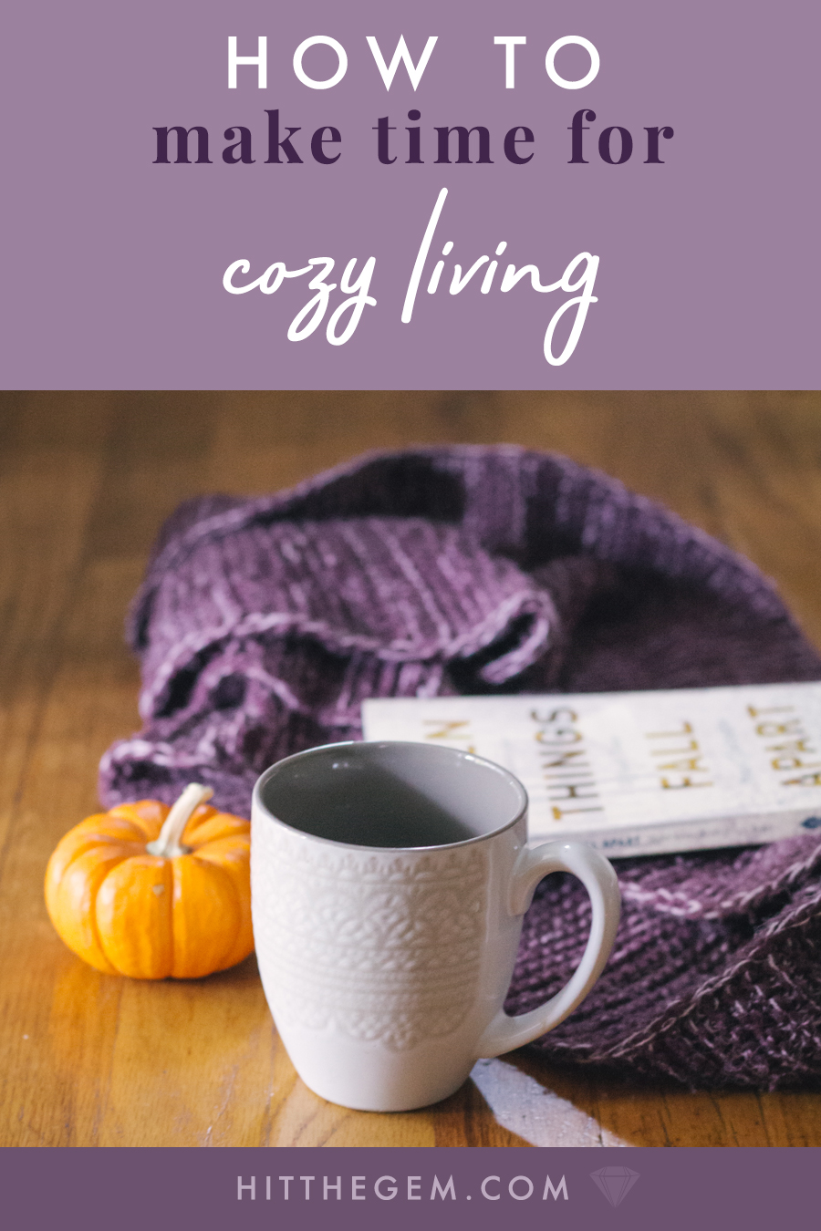 Through the Danish idea of hygge, learning to say "no", and starting the morning off strong, find out how to make time for cozy living. 